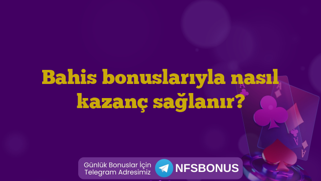 Bahis bonuslarıyla nasıl kazanç sağlanır?